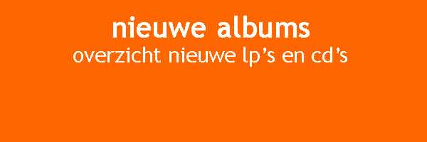 Nieuwe Albums Overzicht Nieuwe LP's Platen